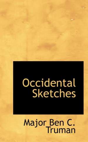 Occidental Sketches de Major Ben C. Truman