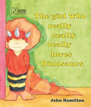 The Girl Who Really Really Really Loves Dinosaurs de John Hamilton