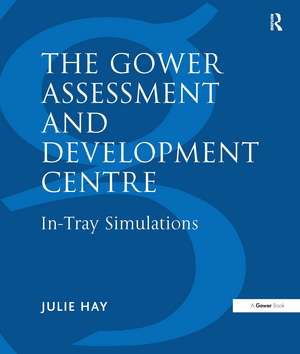 The Gower Assessment and Development Centre: In-Tray Simulations de Julie Hay