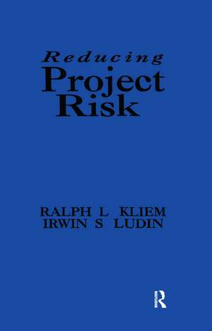 Reducing Project Risk de Ralph L. Kliem