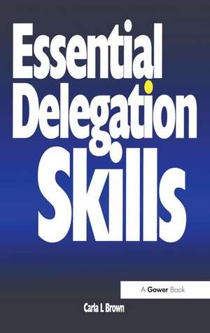 Essential Delegation Skills de Carla L Brown