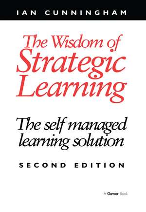 The Wisdom of Strategic Learning: The Self Managed Learning Solution de Ian Cunningham