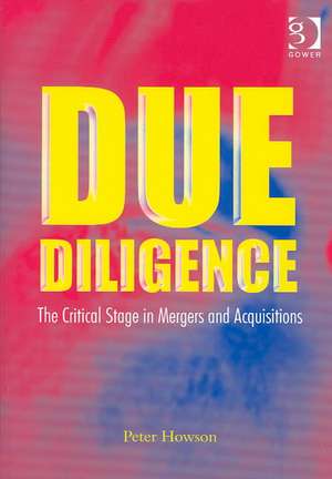 Due Diligence: The Critical Stage in Mergers and Acquisitions de Peter Howson