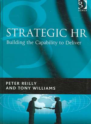 Strategic HR: Building the Capability to Deliver de Peter Reilly