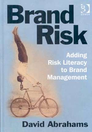 Brand Risk: Adding Risk Literacy to Brand Management de David Abrahams