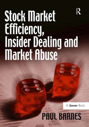 Stock Market Efficiency, Insider Dealing and Market Abuse de Paul Barnes