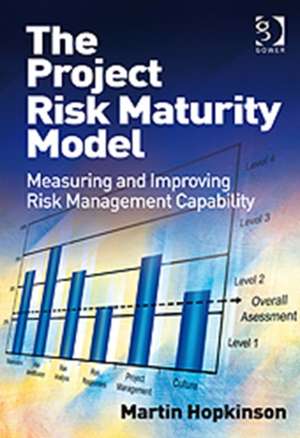 The Project Risk Maturity Model: Measuring and Improving Risk Management Capability de Martin Hopkinson