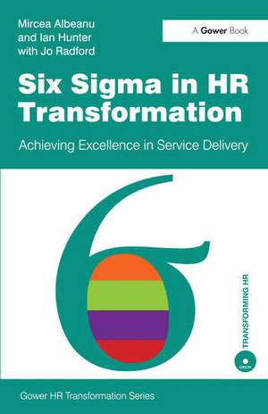 Six Sigma in HR Transformation: Achieving Excellence in Service Delivery de Mircea Albeanu