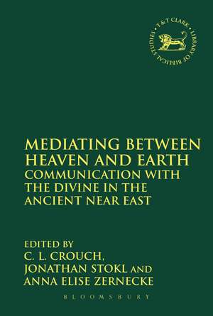 Mediating Between Heaven and Earth: Communication with the Divine in the Ancient Near East de Professor C.L. Crouch