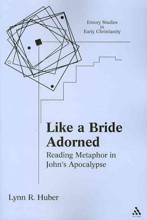 Like a Bride Adorned: Reading Metaphor in John's Apocalypse de Dr. Lynn R. Huber