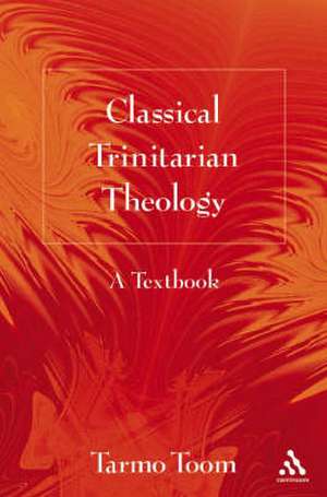 Classical Trinitarian Theology: A Textbook de Dr. Tarmo Toom