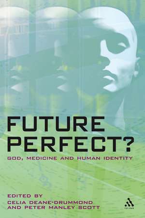 Future Perfect?: God, Medicine and Human Identity de Dr. Celia Deane-Drummond