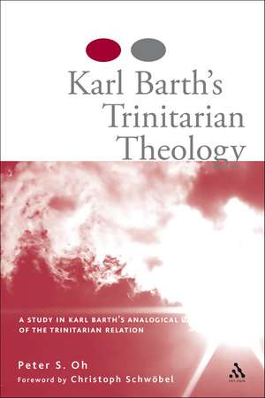 Karl Barth's Trinitarian Theology: A Study of Karl Barth's Analogical Use of the Trinitarian Relation de Dr Peter S Oh