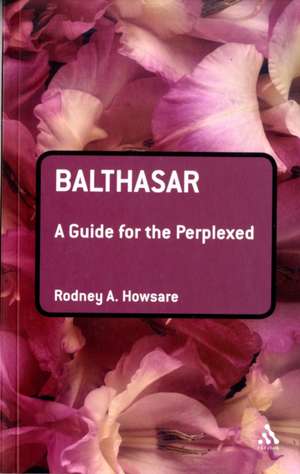 Balthasar: A Guide for the Perplexed de Rodney Howsare