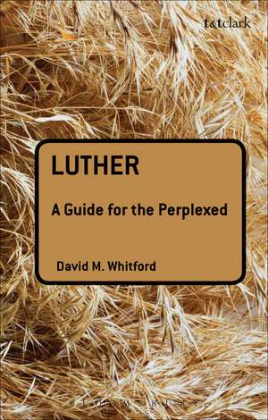 Luther: A Guide for the Perplexed de Dr David M Whitford