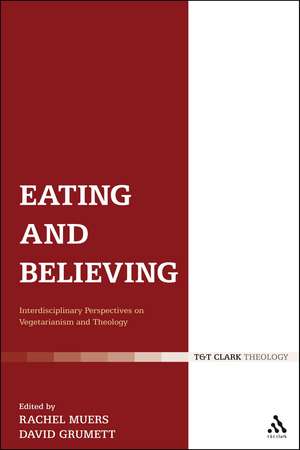 Eating and Believing: Interdisciplinary Perspectives on Vegetarianism and Theology de Dr David Grumett