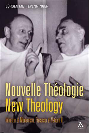 Nouvelle Théologie - New Theology: Inheritor of Modernism, Precursor of Vatican II de Dr Jürgen Mettepenningen