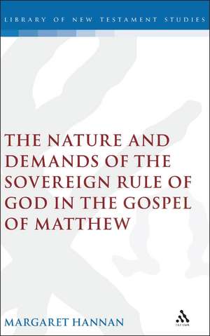 The Nature and Demands of the Sovereign Rule of God in the Gospel of Matthew de Margaret Hannan