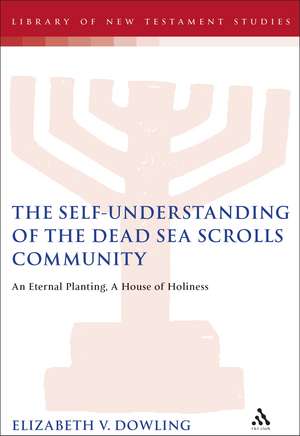 The Self-Understanding of the Dead Sea Scrolls Community: An Eternal Planting, A House of Holiness de The Rev. Dr. Paul Swarup