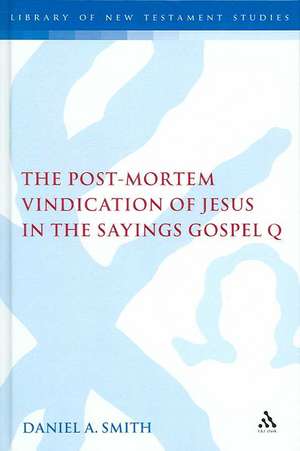 The Post-Mortem Vindication of Jesus in the Sayings Gospel Q de Dr Daniel A. Smith