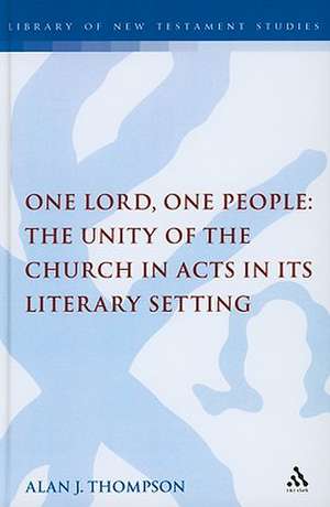 One Lord, One People: The Unity of the Church in Acts in its Literary Setting de Alan Thompson