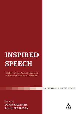 Inspired Speech: Prophecy in the Ancient Near East Essays in Honor of Herbert B. Huffmon de John Kaltner