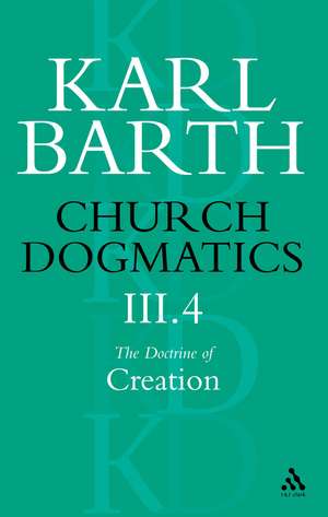 Church Dogmatics The Doctrine of Creation, Volume 3, Part 4: The Command of God the Creator de Karl Barth