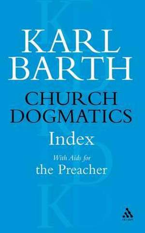 Church Dogmatics Index, With Aids for the Preacher, Volume 5 de Karl Barth