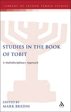 Studies in the Book of Tobit: A Multidisciplinary Approach de Mark Bredin