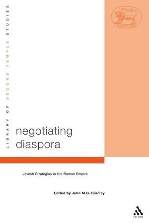 Negotiating Diaspora: Jewish Strategies in the Roman Empire de Dr. John M.G. Barclay