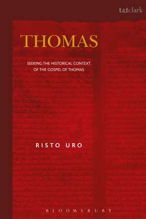 Thomas: Seeking the Historical Context of the Gospel of Thomas de Risto Uro