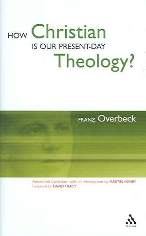 How Christian Is Our Present Day Theology? de Franz Overbeck