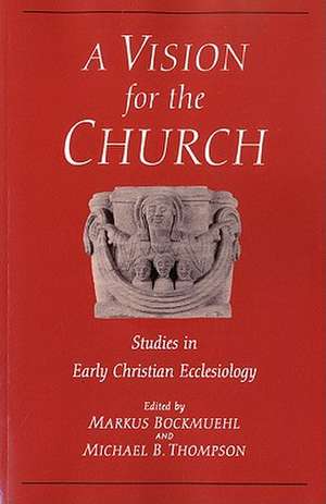 Vision for the Church: Studies in Early Christian Ecclesiology de Professor Markus Bockmuehl