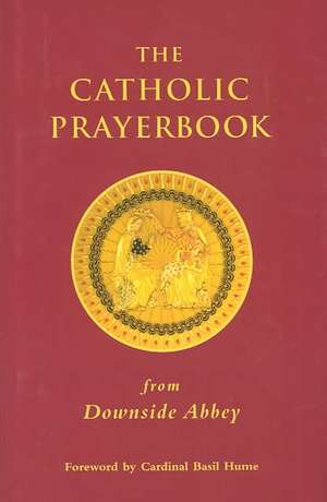 The Catholic Prayerbook: from Downside Abbey de Dom David Foster