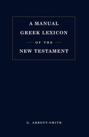 Manual Greek Lexicon of the New Testament de George Abbott-Smith