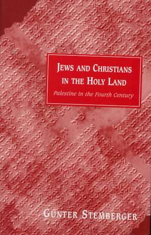 Jews and Christians in the Holy Land: Palestine in the Fourth Century de Gunter Stemberger