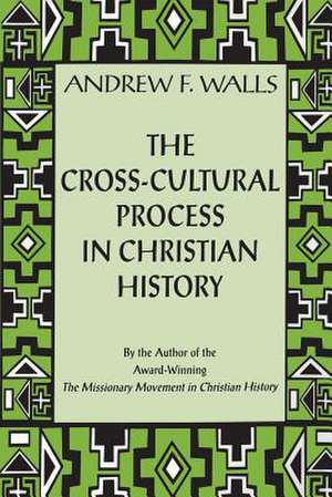 Cross-Cultural Process: Studies In Transmission And Reception Of Faith de Roland C. Walls