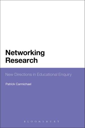 Networking Research: New Directions in Educational Enquiry de Professor Patrick Carmichael