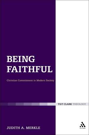 Being Faithful: Christian Commitment in Modern Society de Professor Judith A. Merkle SNDdeN