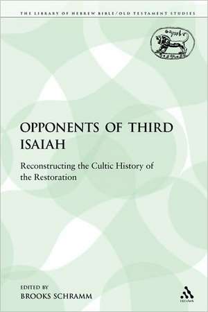 The Opponents of Third Isaiah: Reconstructing the Cultic History of the Restoration de Brooks Schramm