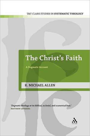 The Christ's Faith: A Dogmatic Account de Dr Michael Allen