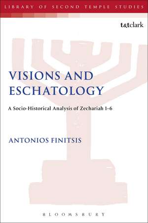 Visions and Eschatology: A Socio-Historical Analysis of Zechariah 1-6 de Dr Antonios Finitsis