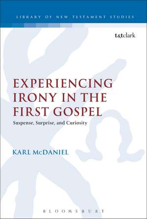 Experiencing Irony in the First Gospel: Suspense, Surprise and Curiosity de Karl McDaniel