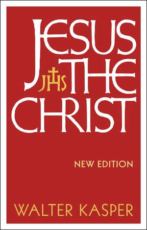 Jesus the Christ: New Edition de Walter Kasper