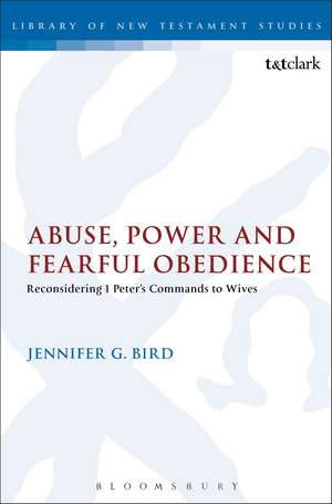 Abuse, Power and Fearful Obedience: Reconsidering 1 Peter's Commands to Wives de Assistant Professor Jennifer G. Bird