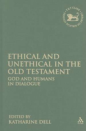 Ethical and Unethical in the Old Testament: God and Humans in Dialogue de Dr. Katharine J. Dell