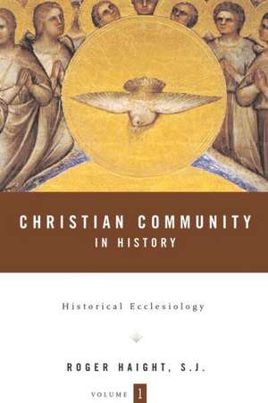 Christian Community in History Volume 1: Historical Ecclesiology de Rev Prof Roger D. Haight