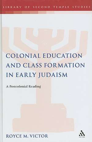 Colonial Education and Class Formation in Early Judaism: A Postcolonial Reading de Rev Dr Royce M. Victor