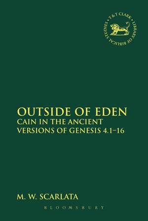 Outside of Eden: Cain in the Ancient Versions of Genesis 4.1-16 de Revd Dr M. W. Scarlata