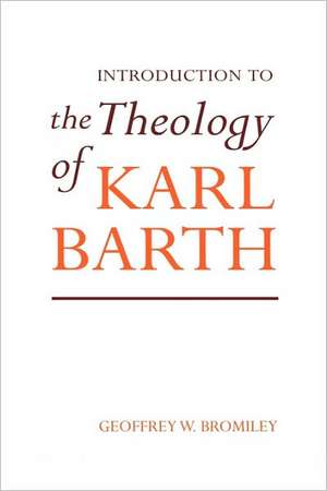 Introduction to the Theology of Karl Barth de Geoffrey W. Bromiley